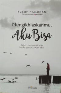 Mengikhlaskanmu, Aku Bisa