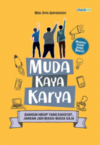 Muda Kaya Karya : Bangun Hidup Yang Dahsyat Jangan Jadi Biasa-Biasa Saja