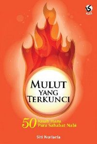 Mulut yang Terkunci: 50 Kisah Haru Para Sahabat Nabi