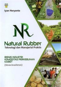 Natural Rubber : Teknologi dan Manajerial Praktis