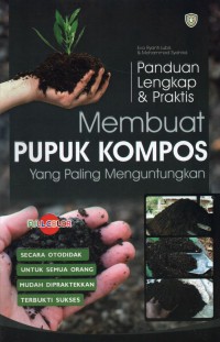 Panduan Lengkap & Praktis Membuat Pupuk Kompos Yang Paling Menguntungkan