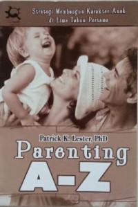 Parenting A-Z : Strategi Membangun Karakter Anak di Lima Tahun Pertama