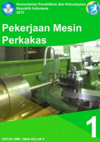 Pekerjaan Mesin Perkakas. Untuk SMK/MAK Kelas X. 1