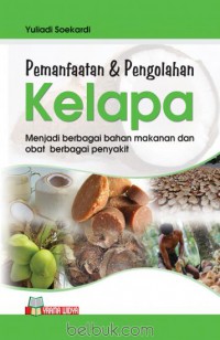 Pemanfaatan & Pengolahan Kelapa : Menjadi berbagai bahan makanan dan obat berbagai penyakit