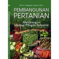 Pembangunan Pertanian: Membangun Ideologi Pangan Nasional