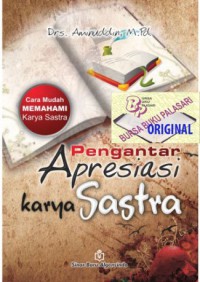 Pengantar Apresiasi Karya Sastra : cara mudah memahami karya sastra