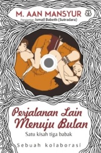 Perjalanan Lain Menuju Bulan: Satu Kisah Tiga Babak atau Tiga Puluh Sajak