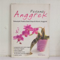 Pesona Anggrek: Petunjuk Praktis Budi Daya & Bisnis Anggrek