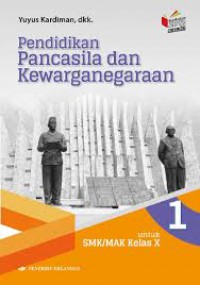 Pendidikan Pancasila dan Kewarganegaraan : Untuk SMK/MAK Kelas X