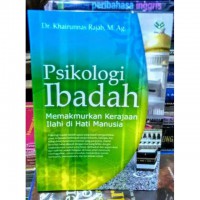 Psikologi Ibadah : Memakmurkan Kerajaraan Ilahi di Hati Manusia