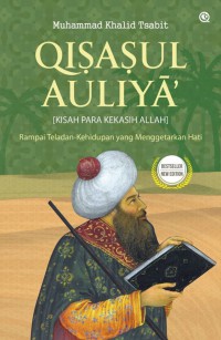 Qisasul Auliya (Kisah Para Kekasih Allah) : Rampai Teladan-Kehidupan yang Menggetarkan Hati