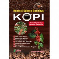 Rahasia Sukses Budidaya Kopi : Membudidayakan Kopi Berstandar Internasional