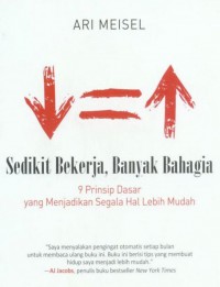 Sedikit Bekerja, Banyak Bahagia: 9 Prinsip Dasar Menjadikan Segala Hal Lebih Mudah