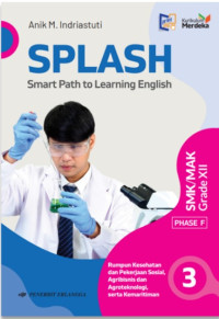 SPLASH (Smart Path to Learning English) SMK/MAK Grade XII : Rumpun Kesehatan dan Pekerjaan Sosial, Agribisnis dan Agroteknologi, serta Kemaritiman (Kurikulum Merdeka)