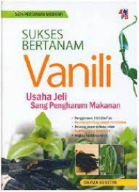 Sukses Bertanam Vanili: Usaha Jeli Sang Pengharum Makanan