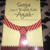 Surga Juga di Telapak Kaki Ayah: Cinta Kasihnya Tak Pernah Terucap, Namun Terlihat