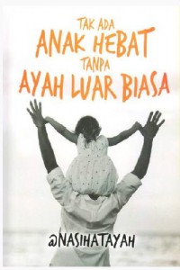 Tak Ada Anak Hebat Tanpa Ayah Luar Biasa