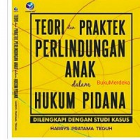 Teori & Praktek Perlindungan Anak dalam Hukum Pidana