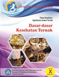 Dasar-Dasar Kesehatan Ternak; Paket Keahlian Agribisnis Aneka Ternak Kelas X Semester 1