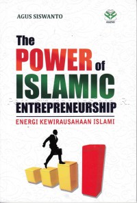 The Power Of Islamic Entrepreneurship: Energi Kewirausahaan Islami