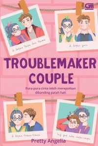 Troublemaker Couple: Pura-pura cinta lebih merepotkan dibanding patah hati