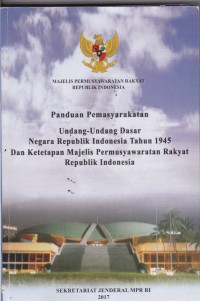 Panduan Permasyarakatan Undang-Undang Dasar Negara Republik Indonesia Tahun 1945 Dan Ketetapan Majelis Permusyawaratan Rakyat Republik Indonesia