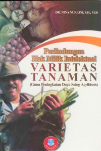 Perlindungan Hak Milik Intelektual Varietas Tanaman : Guna Peningkatan Daya Saing Agribisnis